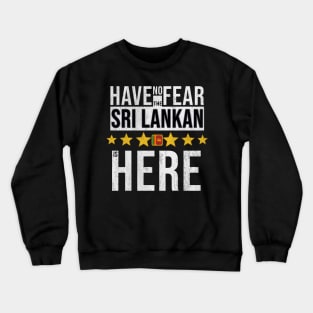 Have No Fear The Sri Lankan Is Here - Gift for Sri Lankan From Sri Lanka Crewneck Sweatshirt